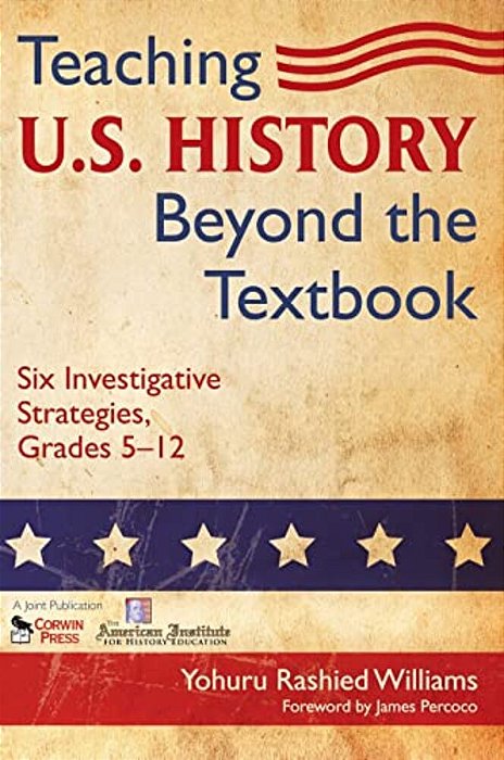 Teaching U. S. History Beyond The Textbook: Six Investigative Strategies, Grades 5-12-..