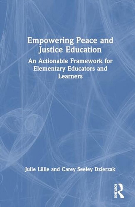 Empowering Peace And Justice Education: An Actionable Framework For Elementary Educators And Learners-..