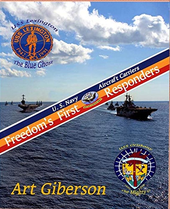 Freedom's First Responders: U. S. Navy Aircraft Carriers-..