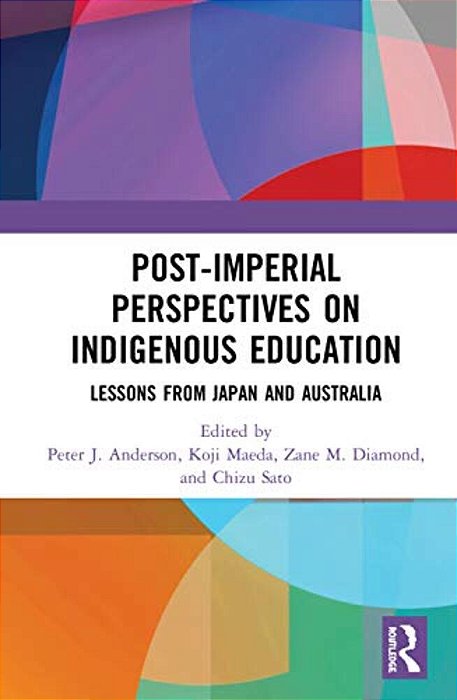 Post-Imperial Perspectives On Indigenous Education: Lessons From Japan And Australia-..