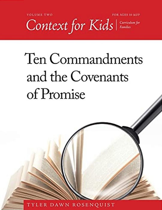 Context For Kids: Ten Commandments And The Covenants Of Promise-..