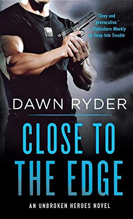 Close To The Edge: An Unbroken Heroes Novel-..