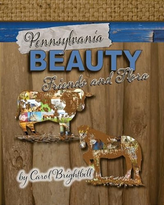 Pennsylvania Beauty - Friends And Flora: Featuring Animals And Flowers In Northeast Pa-..