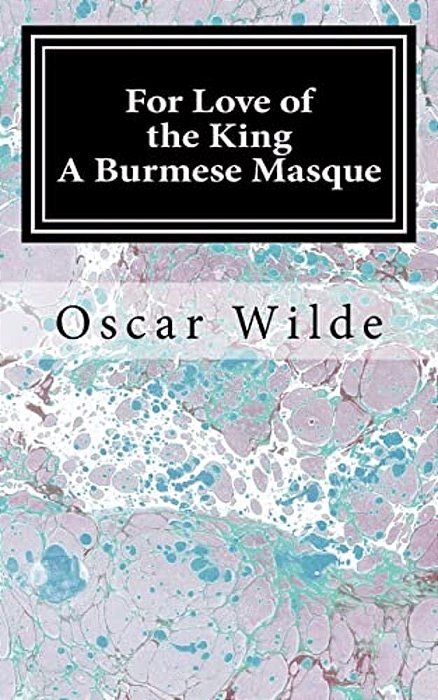 For Love Of The King: A Burmese Masque-..
