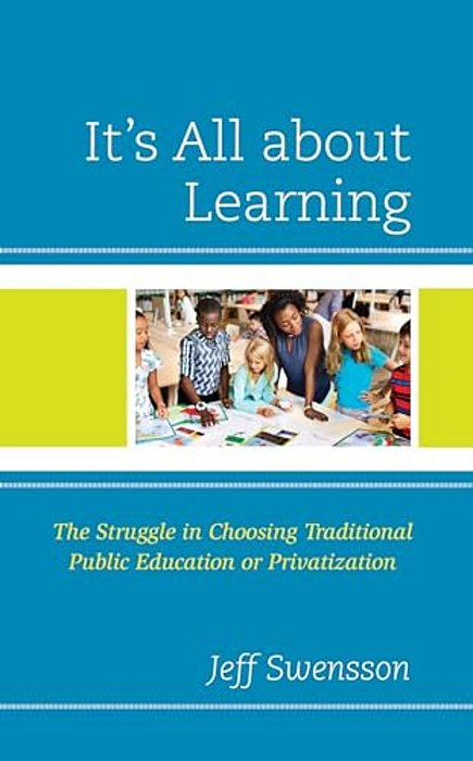 It's All About Learning: The Struggle In Choosing Traditional Public Education Or Privatization-..
