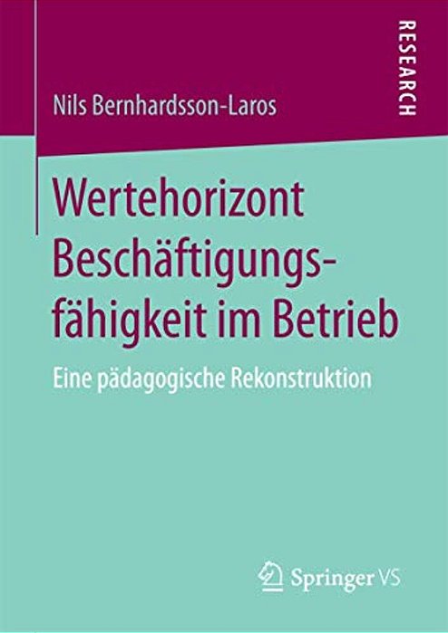 Wertehorizont Beschäftigungsfähigkeit Im Betrieb: Eine Pädagogische Rekonstruktion-..