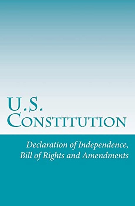 U. S. Constitution: Declaration Of Independence, Bill Of Rights And Amendments-..