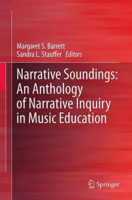 Narrative Soundings: An Anthology Of Narrative Inquiry In Music Education-..
