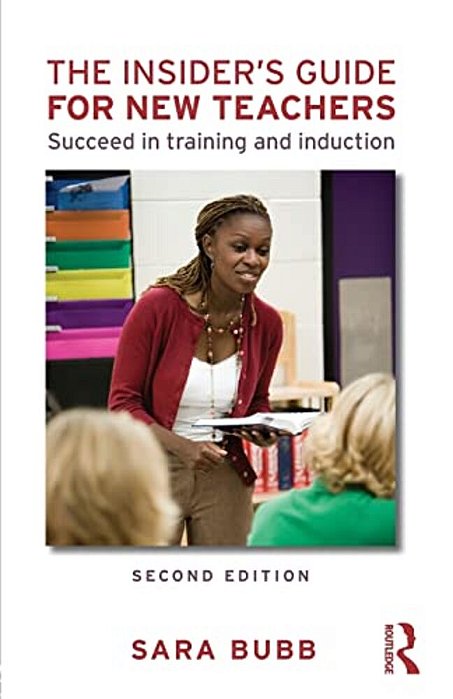The Insider's Guide For New Teachers: Succeed In Training And Induction-..