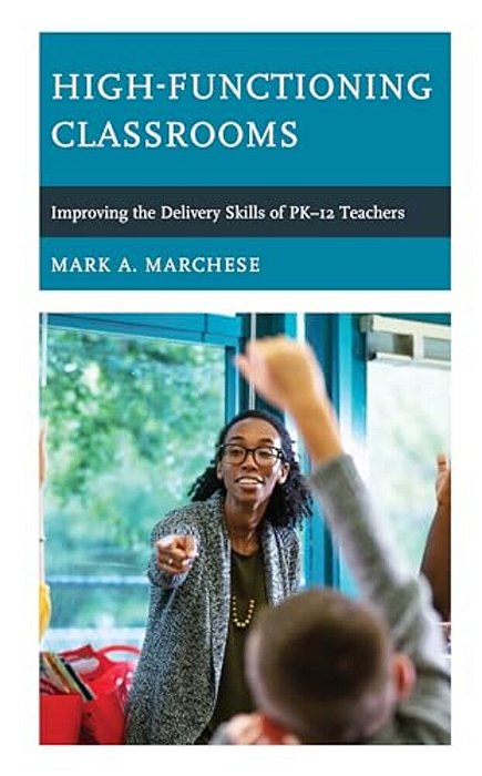 High-Functioning Classrooms: Improving The Delivery Skills Of Pk-12 Teachers-..
