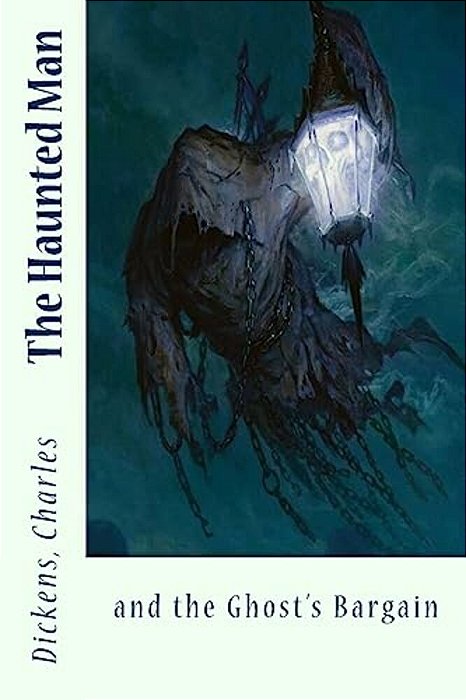 The Haunted Man: And The Ghost's Bargain-..