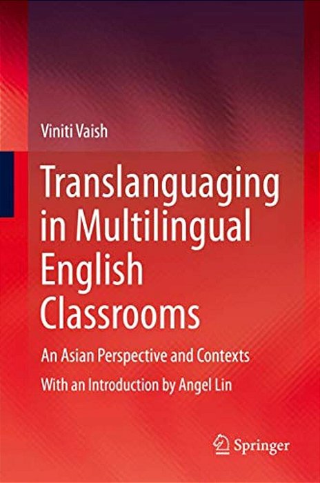 Translanguaging In Multilingual English Classrooms: An Asian Perspective And Contexts-..