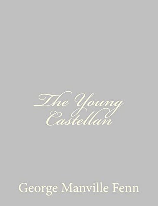 The Young Castellan: A Tale Of The English Civil War-..
