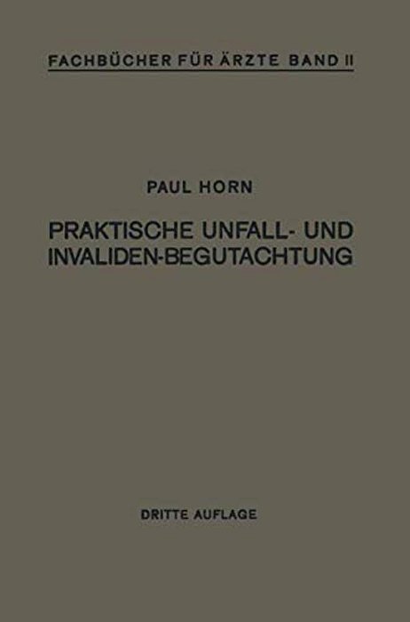Praktische Unfall- Und Invalidenbegutachtung: Bei Sozialer Und Privater Versicherung Reichsversorgung Und Haftpflichtfällen-..
