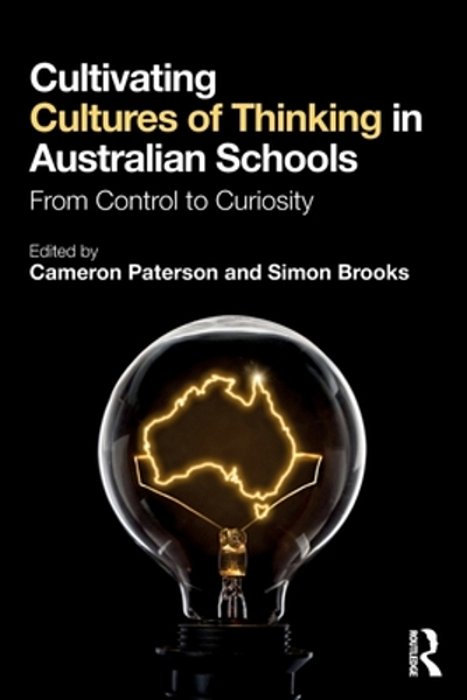 Cultivating Cultures Of Thinking In Australian Schools: From Control To Curiosity-..