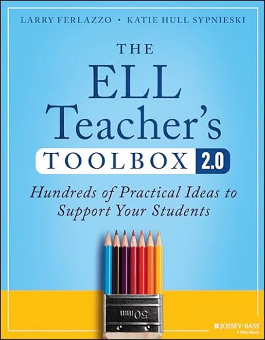 The Ell Teacher's Toolbox 2.0: Hundreds Of Practical Ideas To Support Your Students-..