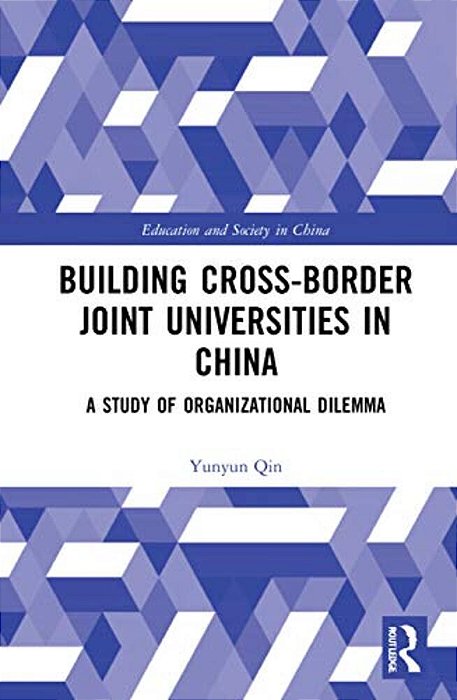 Building Cross-Border Joint Universities In China: A Study Of Organizational Dilemma-..