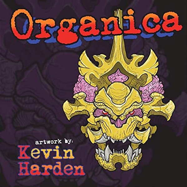Organica: Organica. Artwork By: Kevin Harden-..