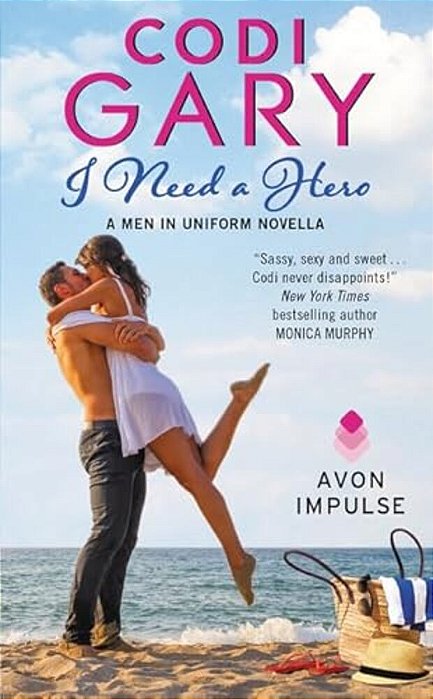 I Need A Hero: A Men In Uniform Novella-..