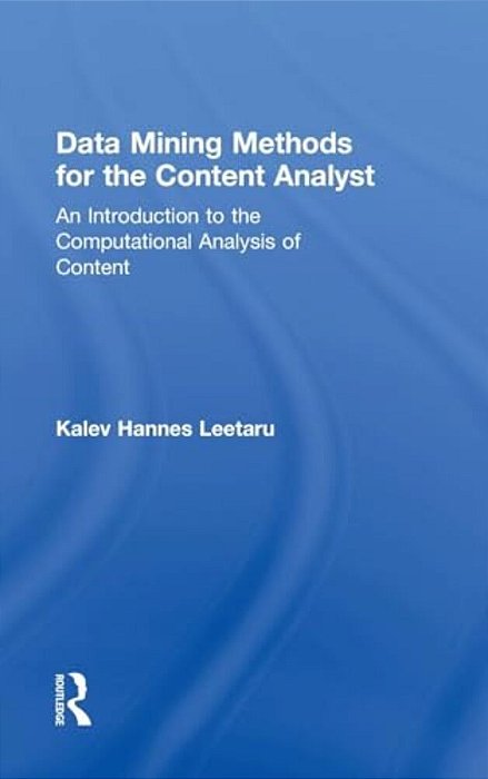 Data Mining Methods For The Content Analyst: An Introduction To The Computational Analysis Of Content-..