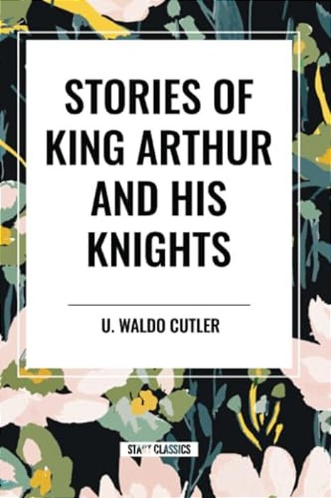 Stories Of King Arthur And His Knights-..