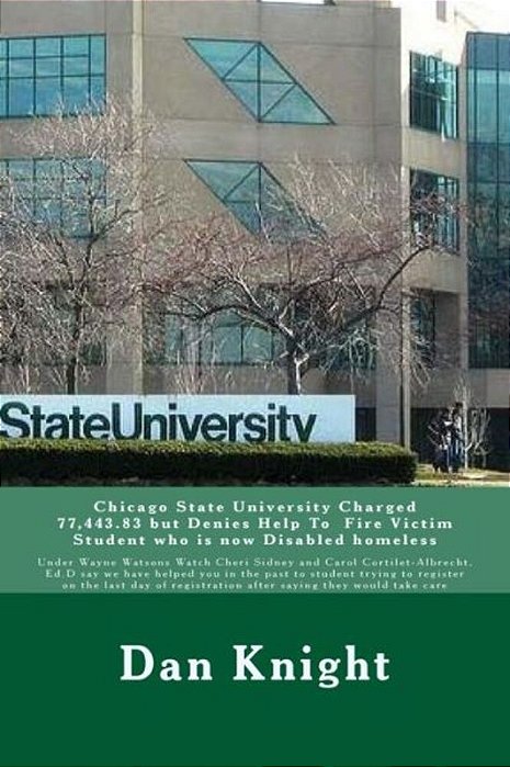Chicago State University Charged 77,443.83 But Denies Help To Fire Victim Student Who Is Now Disabled Homeless: Under Wayne Watsons Watch Cheri Sidney-..
