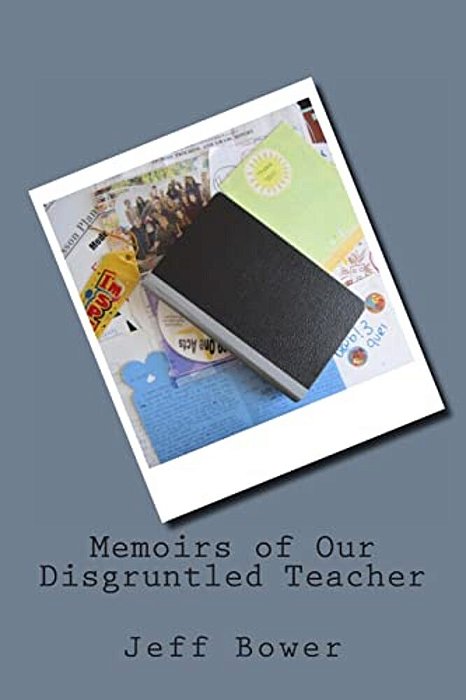 Memoirs Of Our Disgruntled Teacher-..