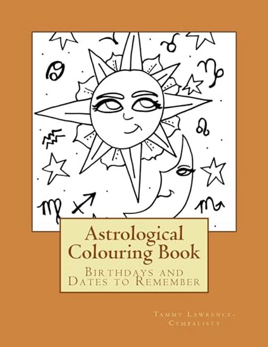 My Astrological Colouring Book: Birthdays And Dates To Remember-..