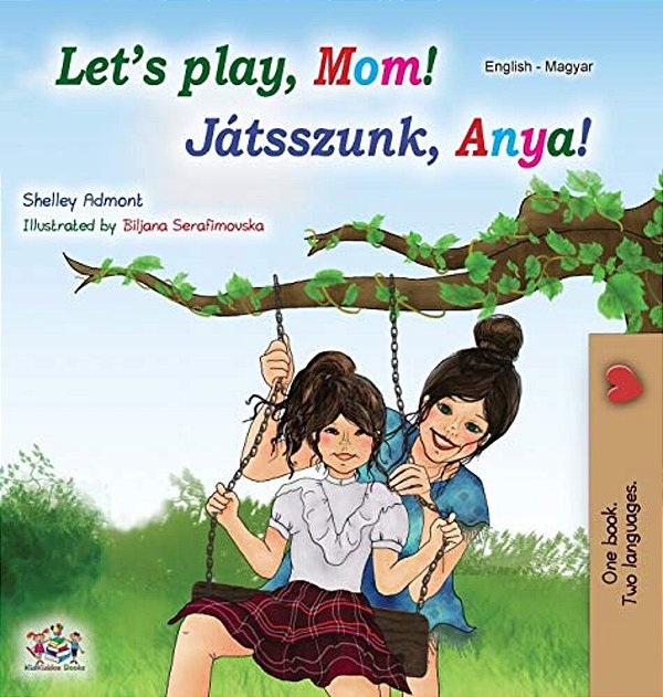 Let's Play, Mom! (English Hungarian Bilingual Book)-..