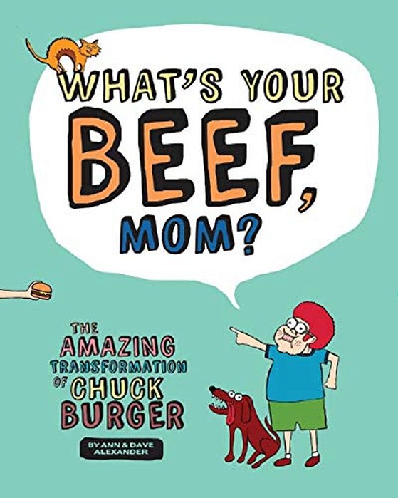 What's Your Beef, Mom?: The Amazing Transformation Of Chuck Burger-..