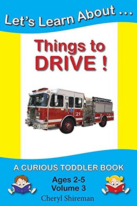 Let's Learn About... Things To Drive!: A Curious Toddler Book-..