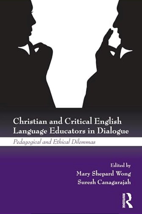 Christian And Critical English Language Educators In Dialogue: Pedagogical And Ethical Dilemmas-..