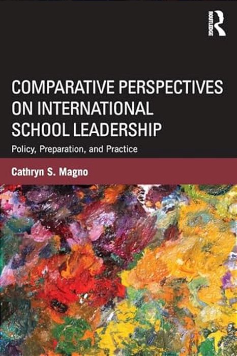 Comparative Perspectives On International School Leadership: Policy, Preparation, And Practice-..