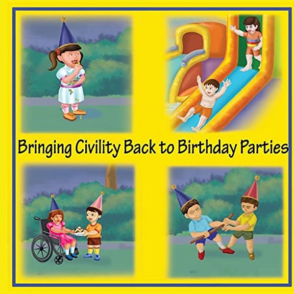 Bringing Civility Back To Birthday Parties: Birthday Party, Civility Style. -..