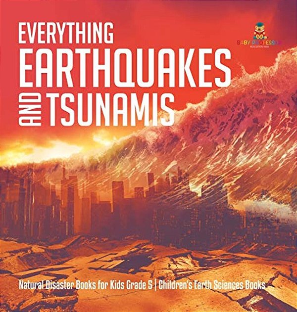 Everything Earthquakes And Tsunamis Natural Disaster Books For Kids Grade 5 Children's Earth Sciences Books-..