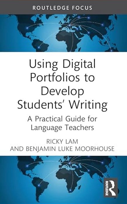 Using Digital Portfolios To Develop Students' Writing: A Practical Guide For Language Teachers-..
