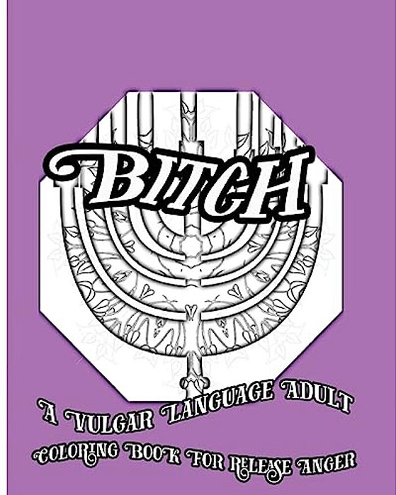 Bitch: A Vulgar Language Adult Coloring Book For Release Anger-..