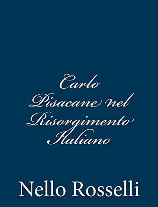 Carlo Pisacane Nel Risorgimento Italiano-..
