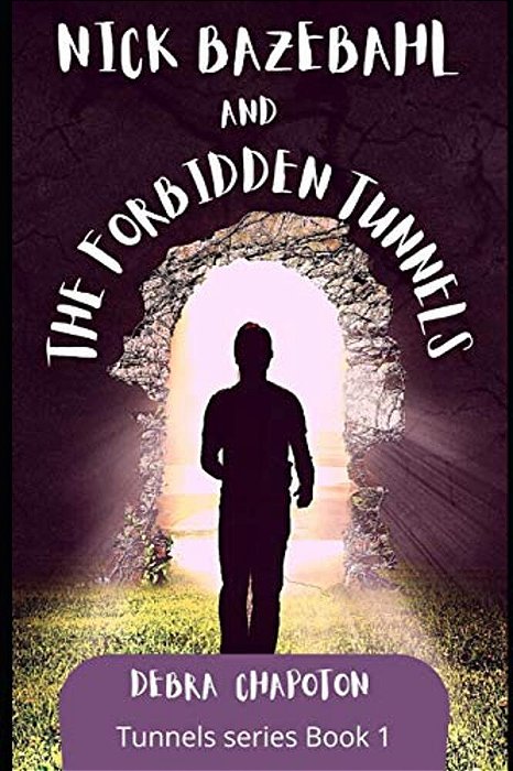 Nick Bazebahl And The Forbidden Tunnels: Tunnels Series-..