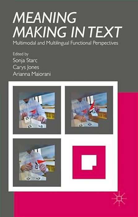 Meaning Making In Text: Multimodal And Multilingual Functional Perspectives-..
