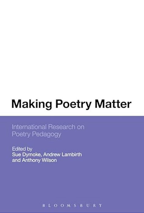Making Poetry Matter: International Research On Poetry Pedagogy-..
