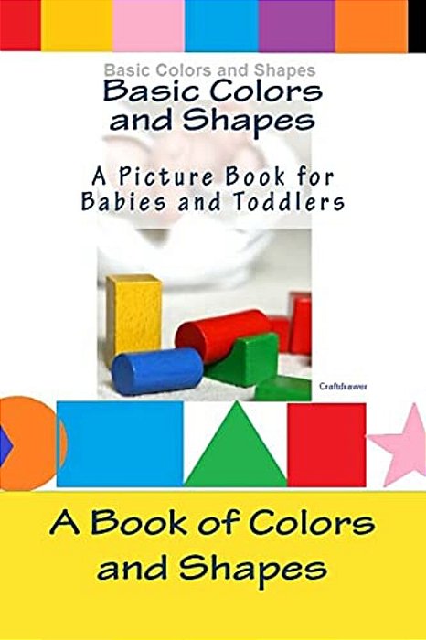 Basic Colors And Shapes - A Picture Book For Babies And Toddlers: A Book Of Colors And Shapes For Babies And Toddlers-..