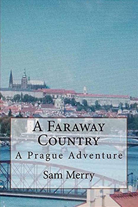 A Faraway Country: Adventure In Prague-..