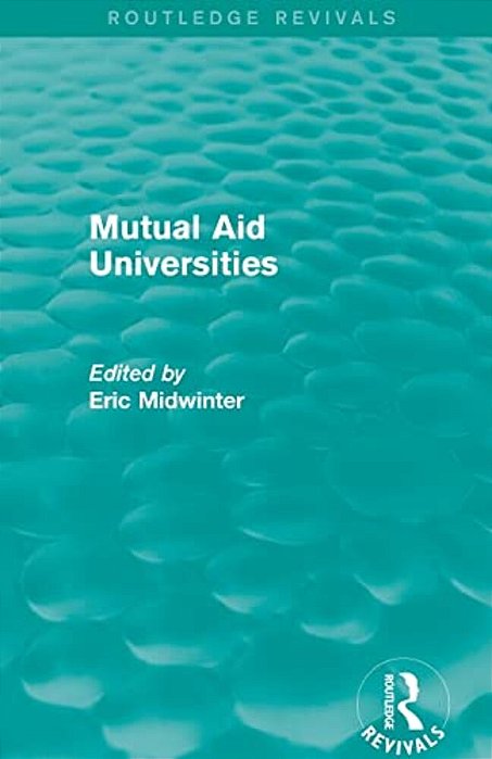 Mutual Aid Universities (Routledge Revivals)-..