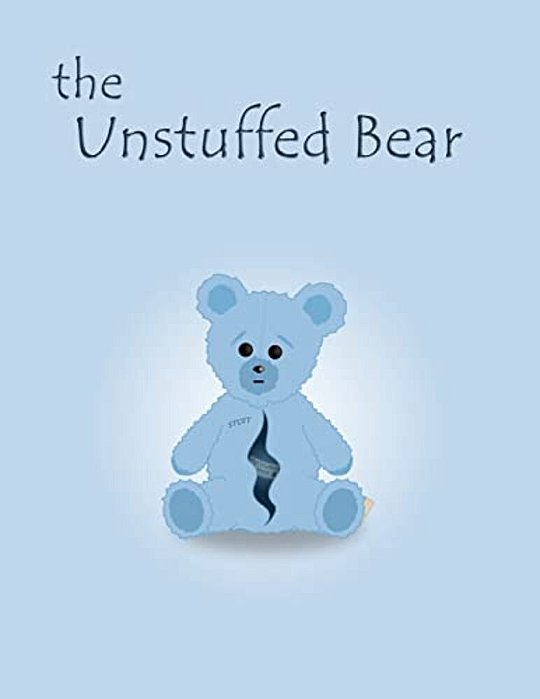 The Unstuffed Bear: A Children's Bedtime Story About An Unstuffed Teddy Bear Who Gets Lost In The Factory One Night And Earns His Stuffing-..
