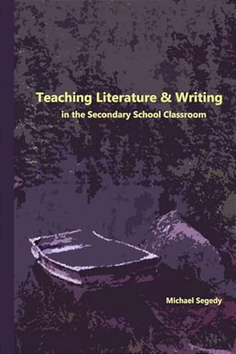 Teaching Literature & Writing In The Secondary School Classroom-..