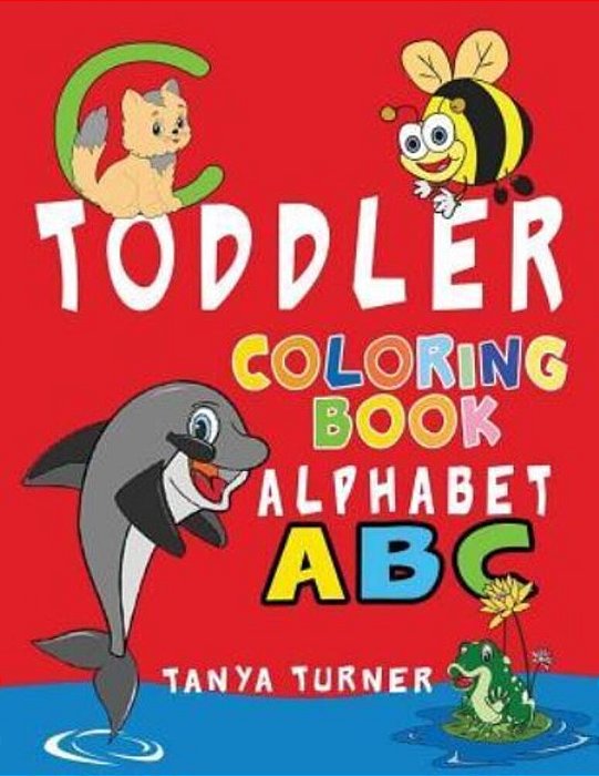 Toddler Coloring Book: Early Learning Activity Book For Kids Age 1-4 To Have Fun And Learn About Abc Alphabet While Coloring-..
