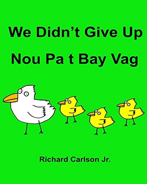 We Didn't Give Up Nou Pa T Bay Vag: Children's Picture Book English-Haitian Creole (Bilingual Edition)-..