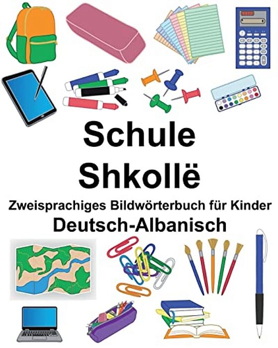 Deutsch-Albanisch Schule/Shkollë Zweisprachiges Bildwörterbuch Für Kinder-..