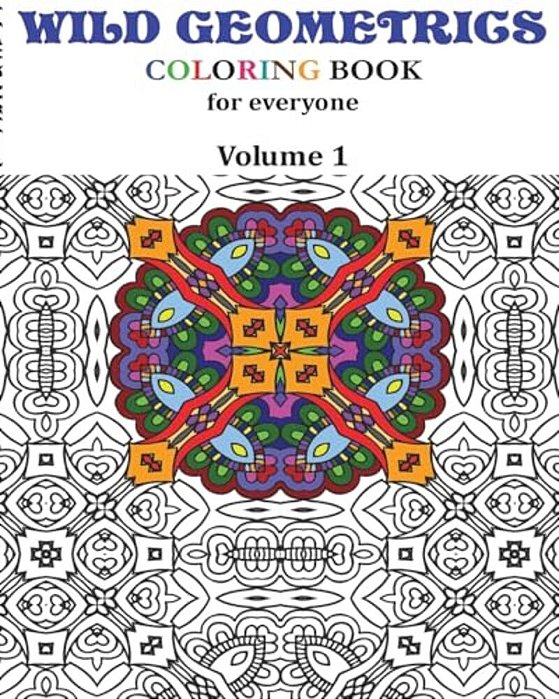 Wild Geometrics Coloring Book For Everyone: Wild Geometrics Vol.1-..